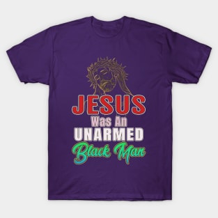 Jesus Was An Unarmed Black Man Gifts T-Shirt